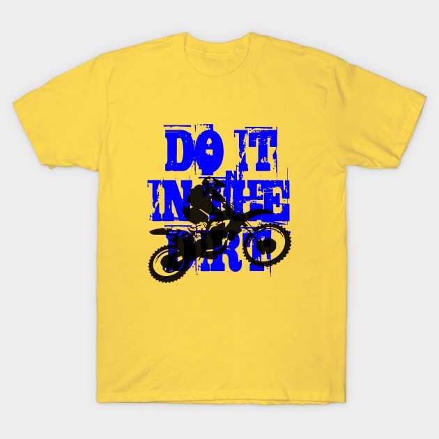 Do It In The Dirt Motorcross Silhouette Blue Text T-Shirt by taiche